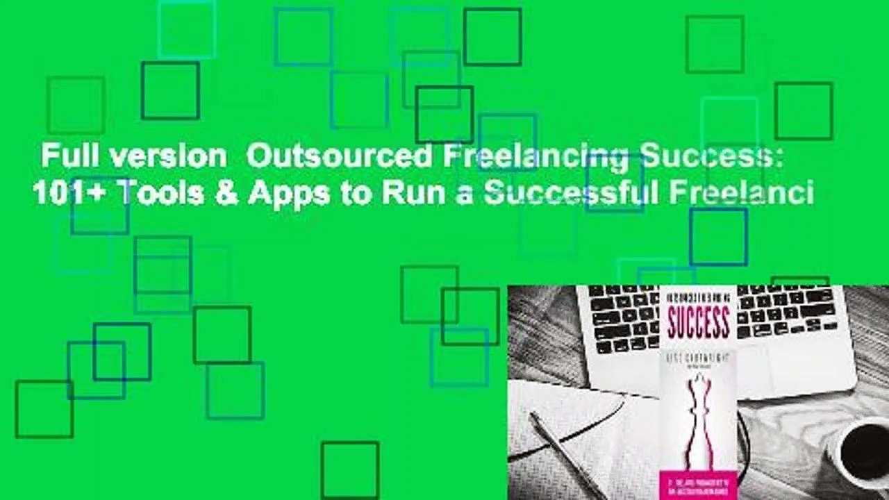 Full version  Outsourced Freelancing Success: 101+ Tools & Apps to Run a Successful Freelanci