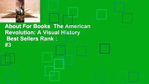 About For Books  The American Revolution: A Visual History  Best Sellers Rank : #3