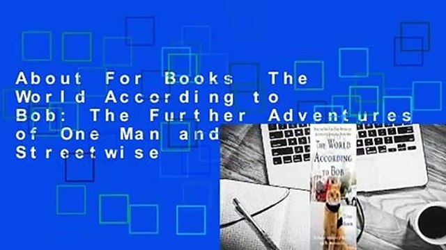 About For Books The World According to Bob: The Further Adventures of One Man and His Streetwise