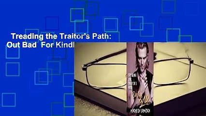 Treading the Traitor's Path: Out Bad  For Kindle