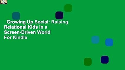 Growing Up Social: Raising Relational Kids in a Screen-Driven World  For Kindle