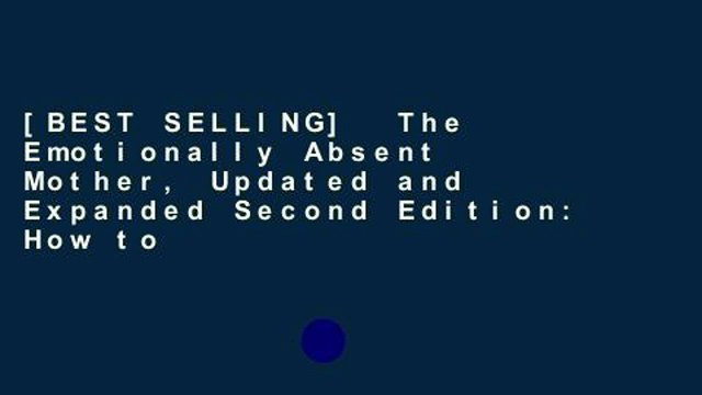 [BEST SELLING] The Emotionally Absent Mother, Updated and Expanded Second Edition: How to