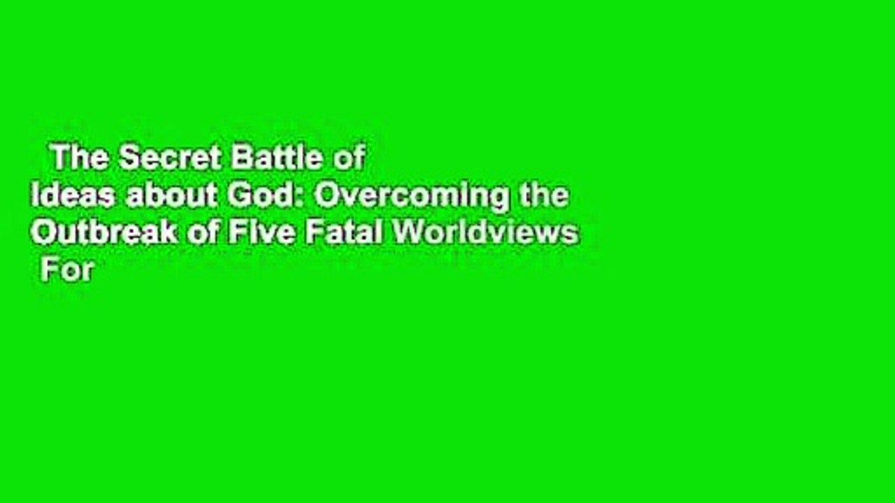 The Secret Battle of Ideas about God: Overcoming the Outbreak of Five Fatal Worldviews  For