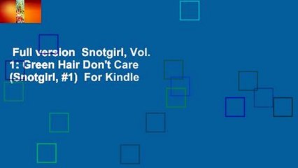 Full version  Snotgirl, Vol. 1: Green Hair Don't Care (Snotgirl, #1)  For Kindle