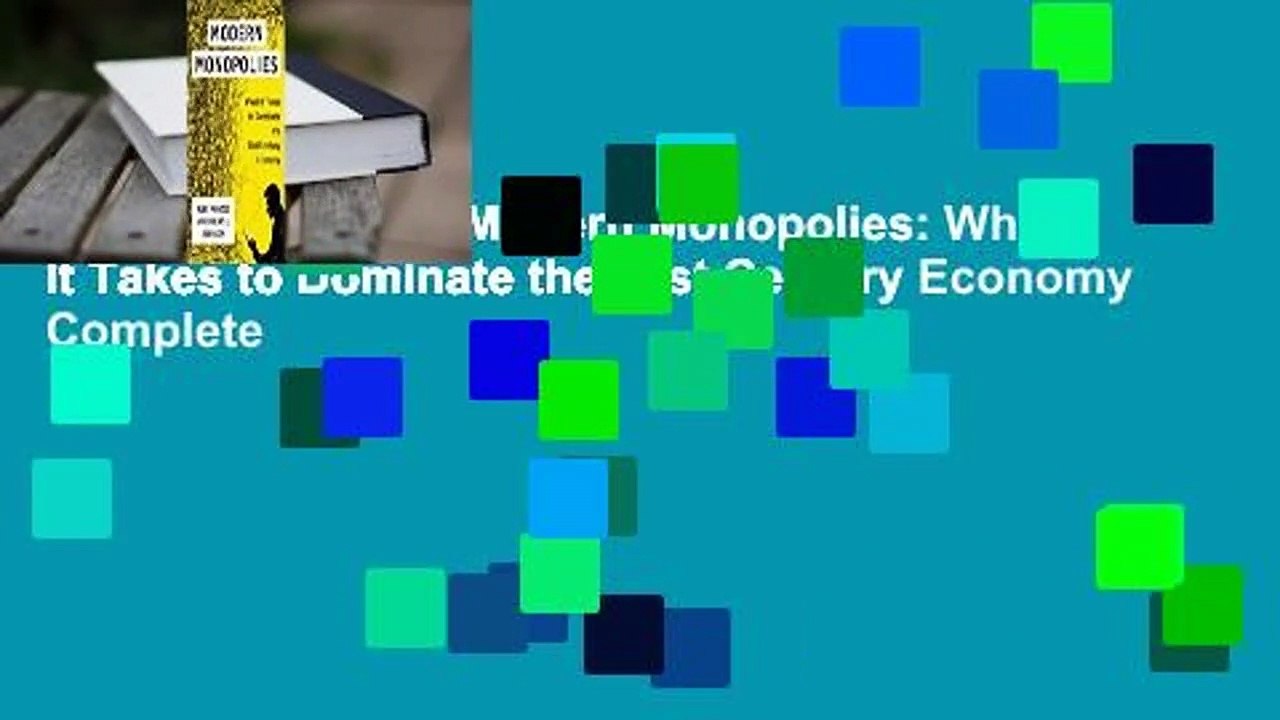 About For Books  Modern Monopolies: What It Takes to Dominate the 21st Century Economy Complete