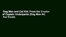 Dog Man and Cat Kid: From the Creator of Captain Underpants (Dog Man #4)  For Kindle