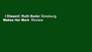 I Dissent: Ruth Bader Ginsburg Makes Her Mark  Review
