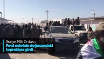 Suriye Milli Ordusu sınırı geçti, Fırat'ın doğusuna girdi