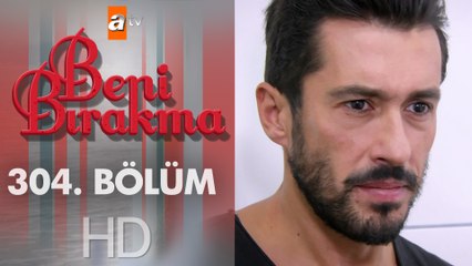 Beni Bırakma 304. Bölüm