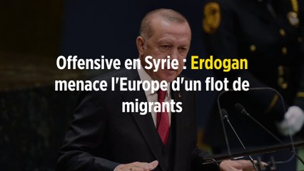 Offensive en Syrie : Erdogan menace l'Europe d'un flot de migrants