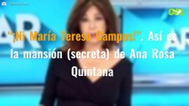 “¡Ni María Teresa Campos!”. Así es la mansión (secreta) de Ana Rosa Quintana