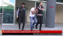 Bursa'da uyuşturucu operasyonu 15 gözaltı