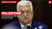 Palestine : versement de 400 millions d'euros dûs par Israël