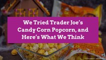 We Tried Trader Joe’s Candy Corn Popcorn, and Here’s What We Think
