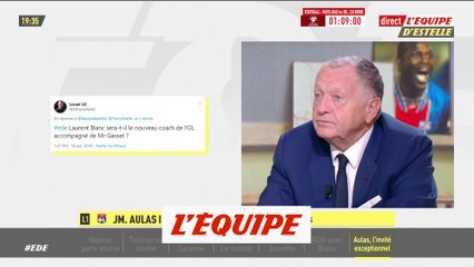 Aulas «Gasset ? Cela donnerait plus de consistance à la candidature de Blanc» - Foot - EDE