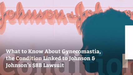 What to Know About Gynecomastia, the Condition Linked to Johnson & Johnson's $8B Lawsuit