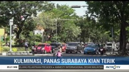 Kulminasi, Panas Surabaya Kian Terik