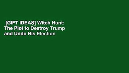 [GIFT IDEAS] Witch Hunt: The Plot to Destroy Trump and Undo His Election