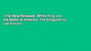 Trial New Releases  White King and the Battle of America: The Endgame by Lee Kessler