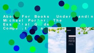 About For Books  Understanding Michael Porter: The Essential Guide to Competition and Strategy