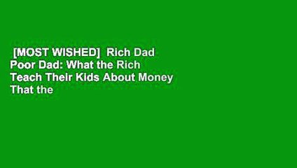 [MOST WISHED]  Rich Dad Poor Dad: What the Rich Teach Their Kids About Money That the Poor and