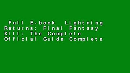 Full E-book  Lightning Returns: Final Fantasy XIII: The Complete Official Guide Complete