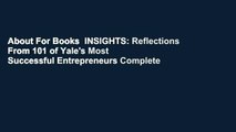About For Books  INSIGHTS: Reflections From 101 of Yale's Most Successful Entrepreneurs Complete