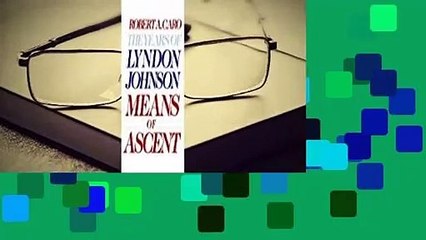 Full E-book  Means of Ascent (The Years of Lyndon Johnson, #2)  Review