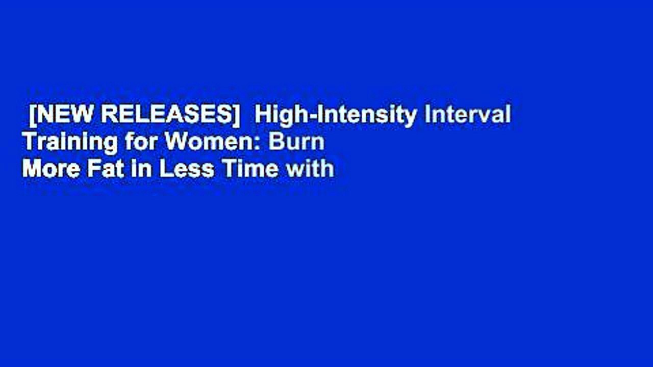 [NEW RELEASES]  High-Intensity Interval Training for Women: Burn More Fat in Less Time with HIIT