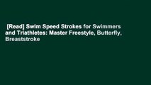 [Read] Swim Speed Strokes for Swimmers and Triathletes: Master Freestyle, Butterfly, Breaststroke