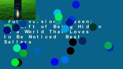 Full version  Unseen: The Gift of Being Hidden in a World That Loves to Be Noticed  Best Sellers