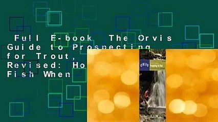 Full E-book  The Orvis Guide to Prospecting for Trout, New and Revised: How to Catch Fish When