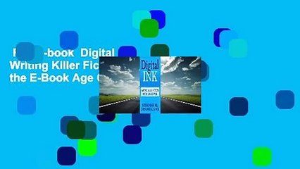 Full E-book  Digital Ink: Writing Killer Fiction in the E-Book Age Complete