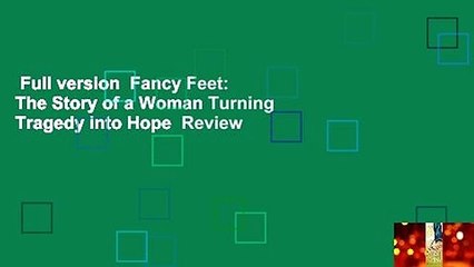 Full version  Fancy Feet: The Story of a Woman Turning Tragedy into Hope  Review