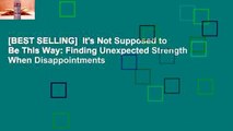 [BEST SELLING]  It's Not Supposed to Be This Way: Finding Unexpected Strength When Disappointments