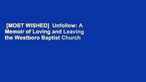 [MOST WISHED]  Unfollow: A Memoir of Loving and Leaving the Westboro Baptist Church