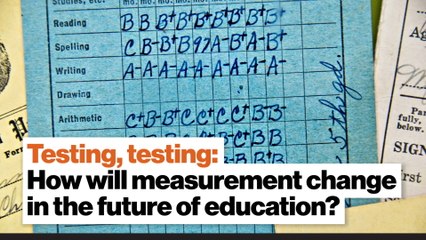 Testing, testing: How will measurement change in the future of education?