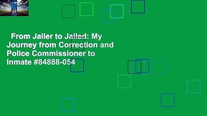 From Jailer to Jailed: My Journey from Correction and Police Commissioner to Inmate #84888-054