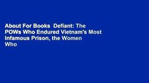 About For Books  Defiant: The POWs Who Endured Vietnam's Most Infamous Prison, the Women Who