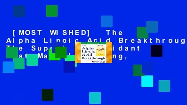 [MOST WISHED] The Alpha Lipoic Acid Breakthrough: The Superb Antioxidant That May Slow Aging,