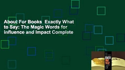 About For Books  Exactly What to Say: The Magic Words for Influence and Impact Complete