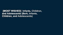 [MOST WISHED]  Infants, Children, and Adolescents (Berk, Infants, Children, and Adolescents)