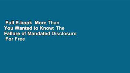 Full E-book  More Than You Wanted to Know: The Failure of Mandated Disclosure  For Free