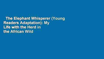 The Elephant Whisperer (Young Readers Adaptation): My Life with the Herd in the African Wild