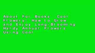 About For Books  Cool Flowers: How to Grow and Enjoy Long-Blooming Hardy Annual Flowers Using Cool