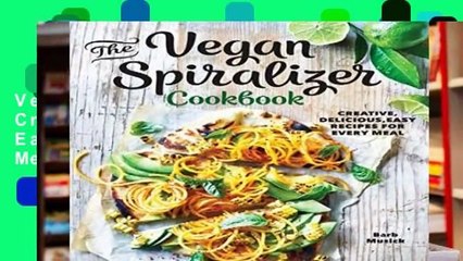 [MOST WISHED]  The Vegan Spiralizer Cookbook: Creative, Delicious, Easy Recipes for Every Meal
