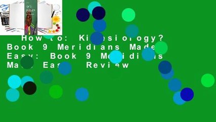 How to: Kinesiology? Book 9 Meridians Made Easy: Book 9 Meridians Made Easy  Review
