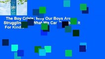 The Boy Crisis: Why Our Boys Are Struggling and What We Can Do About It  For Kindle