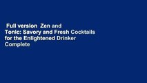 Full version  Zen and Tonic: Savory and Fresh Cocktails for the Enlightened Drinker Complete