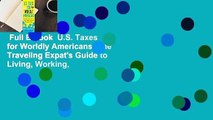 Full E-book  U.S. Taxes for Worldly Americans: The Traveling Expat's Guide to Living, Working,